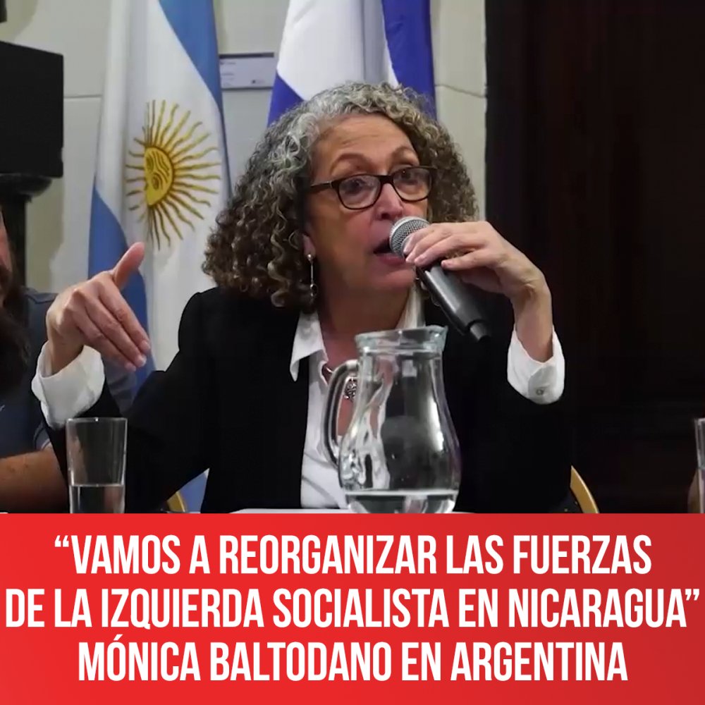 “Vamos a reorganizar las fuerzas de la izquierda socialista en Nicaragua” Mónica Baltodano en Argentina