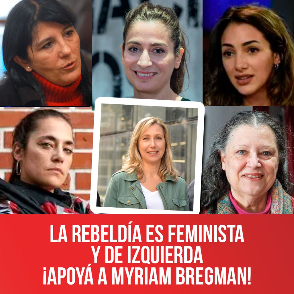 La rebeldía es feminista y de izquierda ¡Apoyá a Myriam Bregman!