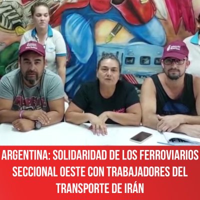 Argentina: Solidaridad de los ferroviarios Seccional Oeste con trabajadores del transporte de Irán