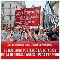Tras la marcha de la CGT se logró un primer paso / El gobierno postergó la votación de la Reforma Laboral para febrero