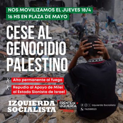 18 de abril, 16 hs. Plaza de Mayo / Diputado Giordano: “Vamos a condenar una vez más al genocidio israelí contra el pueblo palestino”
