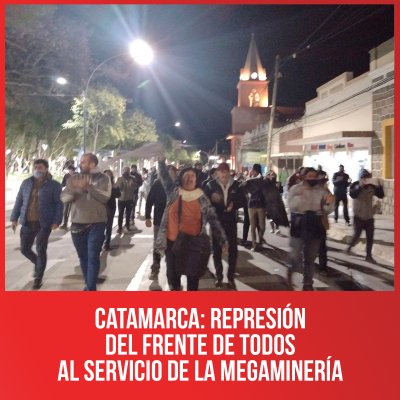 Catamarca: represión del Frente de Todos al servicio de la megaminería