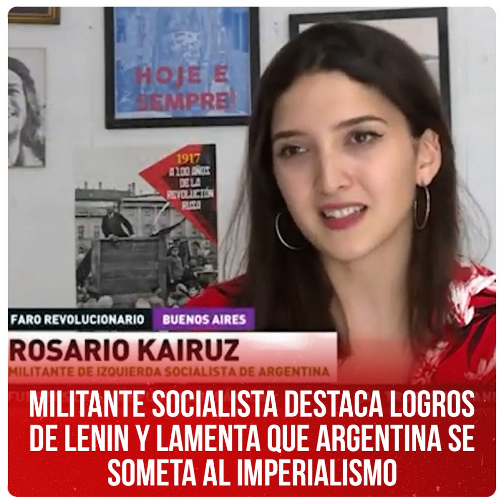 Militante socialista destaca logros de Lenin y lamenta que Argentina se someta al imperialismo