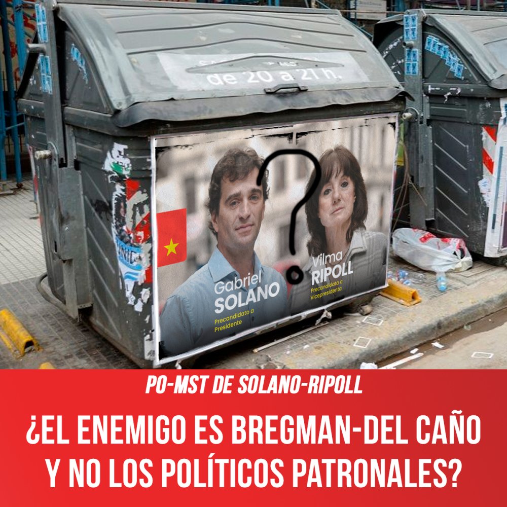 PO-MST de Solano-Ripoll / ¿El enemigo es Bregman-Del Caño y no los políticos patronales?
