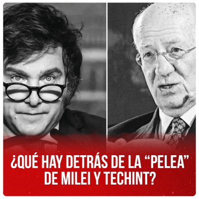 ¿Qué hay detrás de la “pelea” de Milei y Techint?