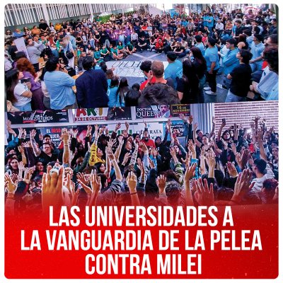 Las universidades a la vanguardia de la pelea contra Milei