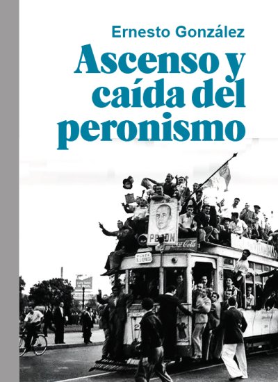 Ascenso y caída del peronismo