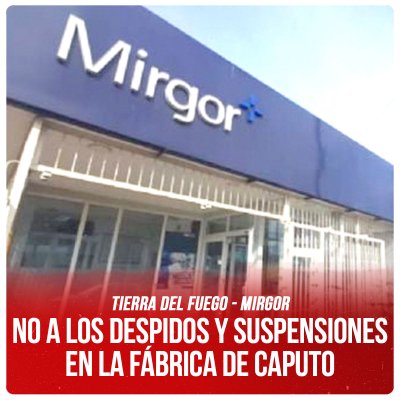 Tierra del Fuego - Mirgor / No a los despidos y suspensiones en la fábrica de Caputo