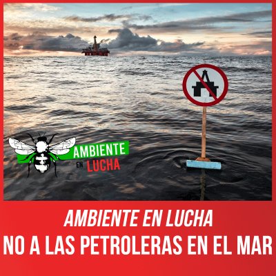 Ambiente en Lucha / No a las petroleras en el mar