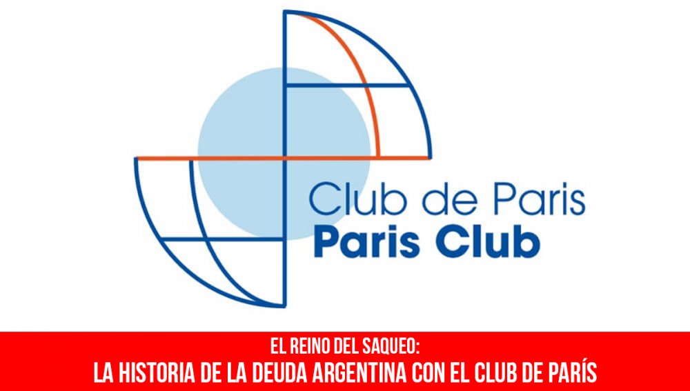 El reino del saqueo: la historia de la deuda argentina con el Club de París