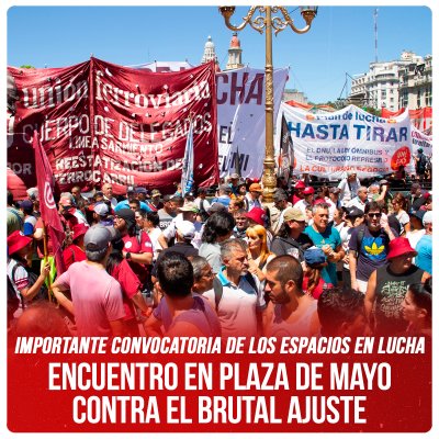 Importante convocatoria de los espacios en lucha / Encuentro en Plaza de Mayo contra el brutal ajuste