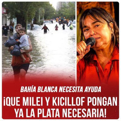 Bahía Blanca necesita ayuda ¡Que Milei y Kicillof pongan ya la plata necesaria!