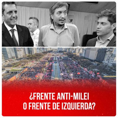 ¿Frente anti-Milei o Frente de Izquierda?