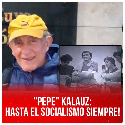 &quot;Pepe&quot; Kalauz: hasta el socialismo siempre!