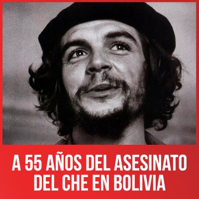 A 55 años del asesinato del Che en Bolivia