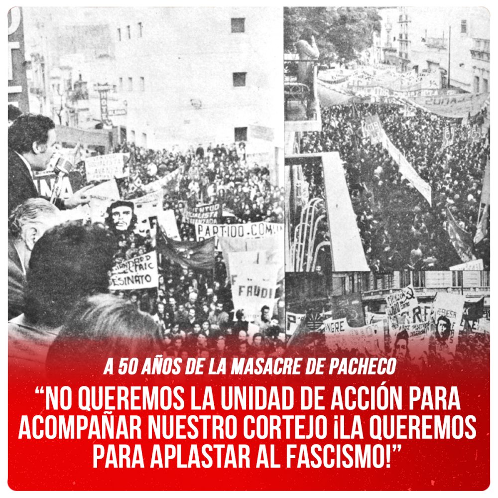A 50 años de la Masacre de Pacheco / “No queremos la unidad de acción para acompañar nuestro cortejo ¡La queremos para aplastar al fascismo!”