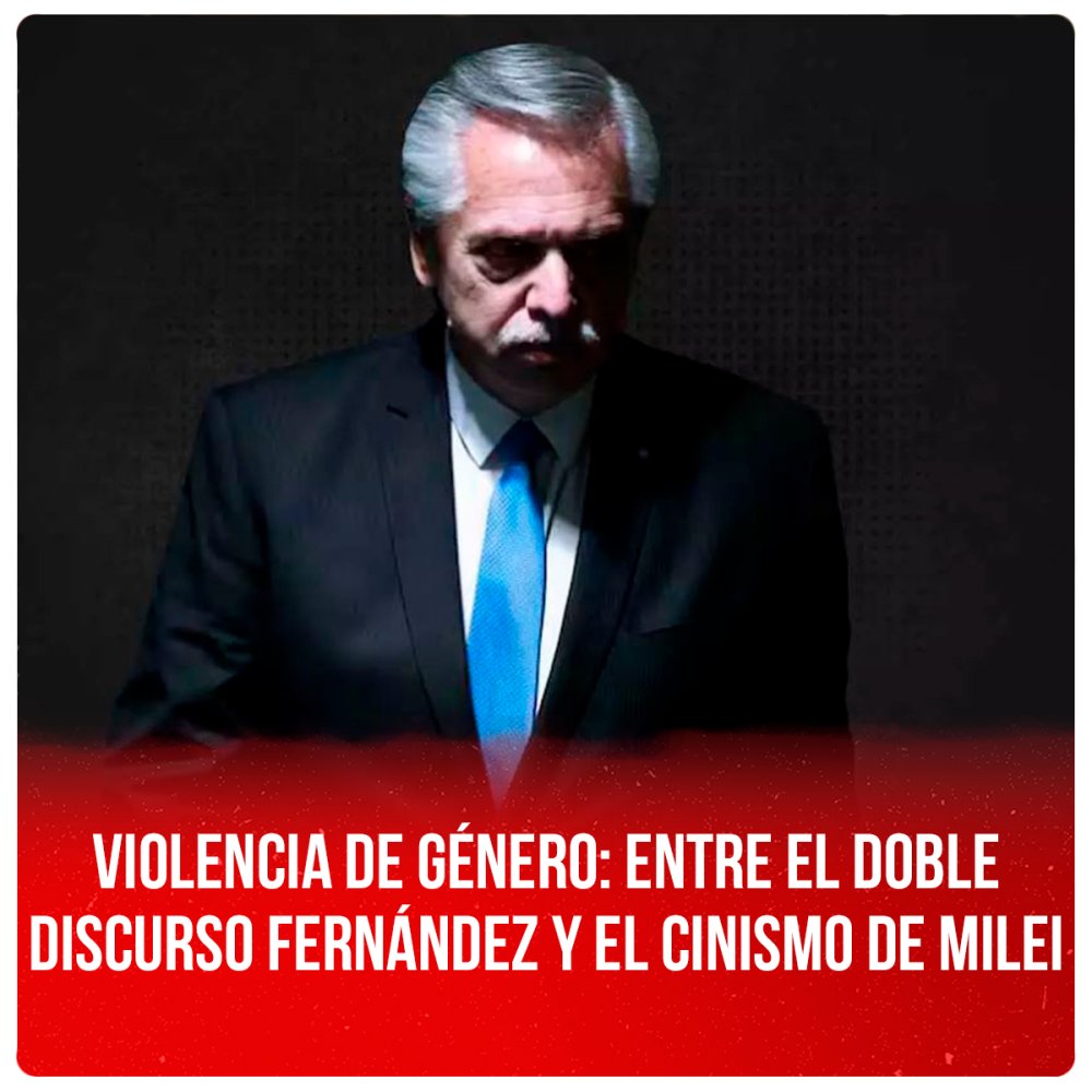 Violencia de género: entre el doble discurso Fernández y el cinismo de Milei