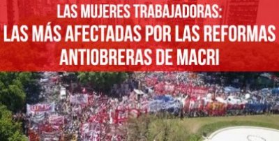 Las mujeres trabajadoras: las más afectadas por las reformas antiobreras de Macri