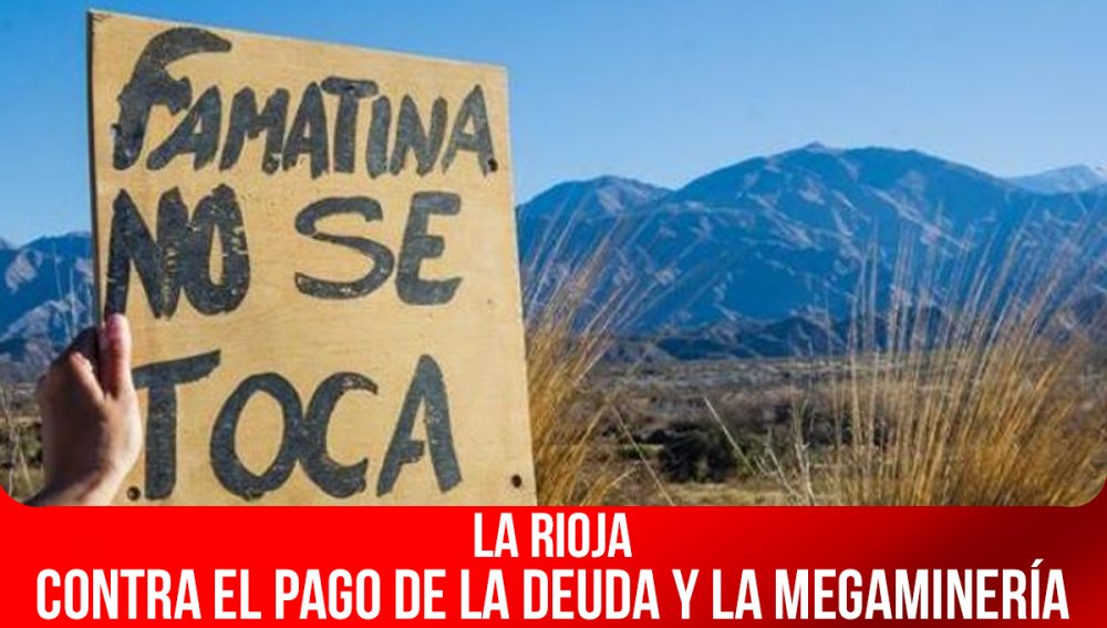 La Rioja / Contra el pago de la deuda y la megaminería