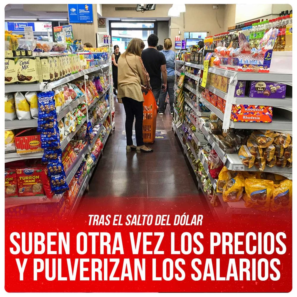 Tras el salto del dólar / Suben otra vez los precios y pulverizan los salarios