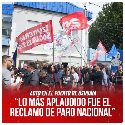 Acto en el puerto de Ushuaia /  “Lo más aplaudido fue el reclamo de paro nacional”