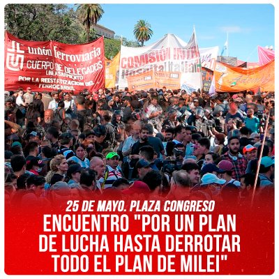 25 de Mayo. Plaza Congreso / Encuentro &quot;Por un plan de lucha hasta derrotar todo el plan de Milei&quot;