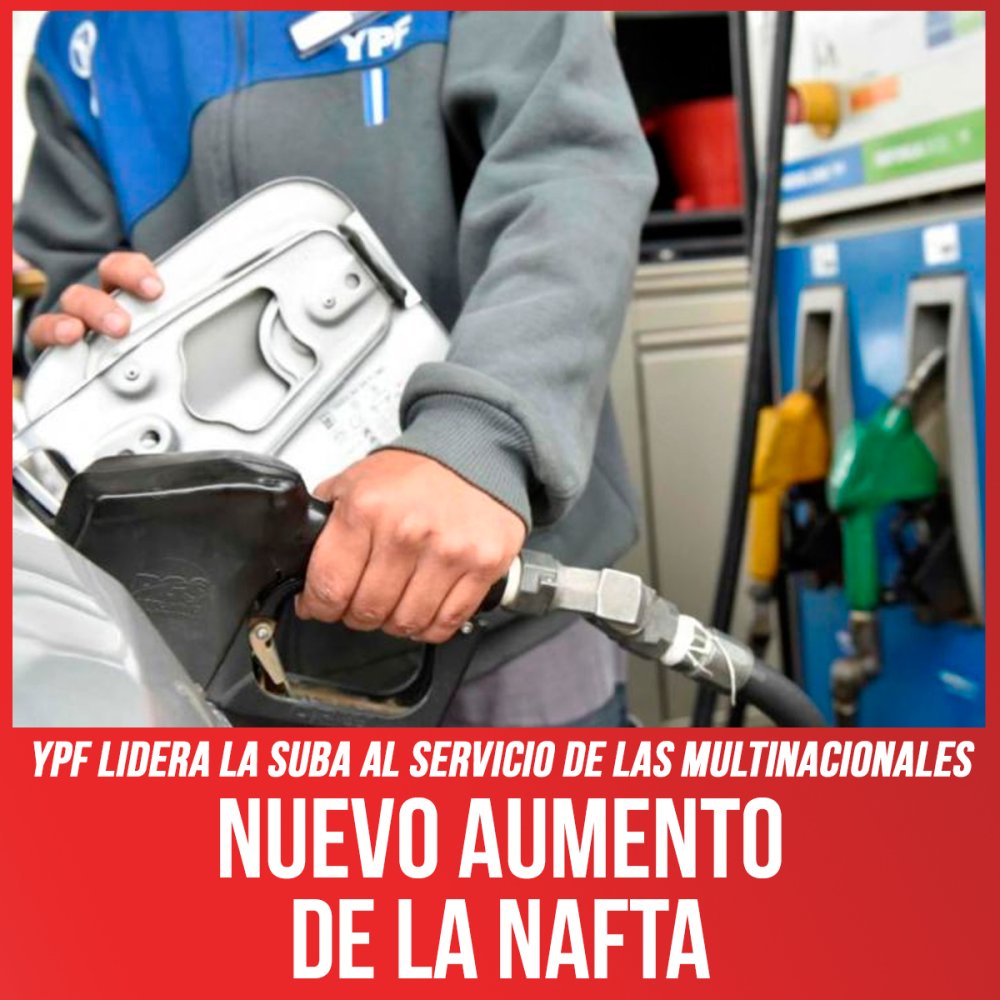 YPF lidera la suba al servicio de las multinacionales / Nuevo aumento de la nafta