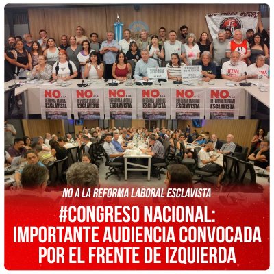 No a la reforma laboral esclavista / #Congreso Nacional: importante audiencia convocada por el Frente de Izquierda