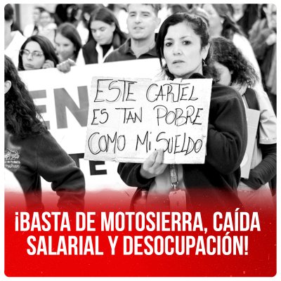 ¡Basta de motosierra, caída salarial y desocupación!