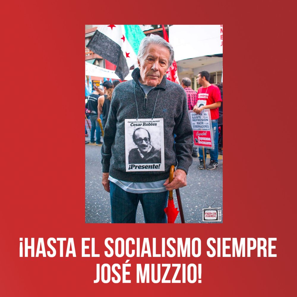 ¡Hasta el socialismo siempre José Muzzio!