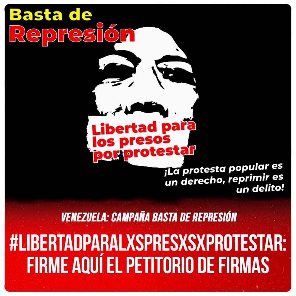 Venezuela: Campaña basta de represión / #LibertadParaLxsPresxsXProtestar: Firme aquí el petitorio de firmas