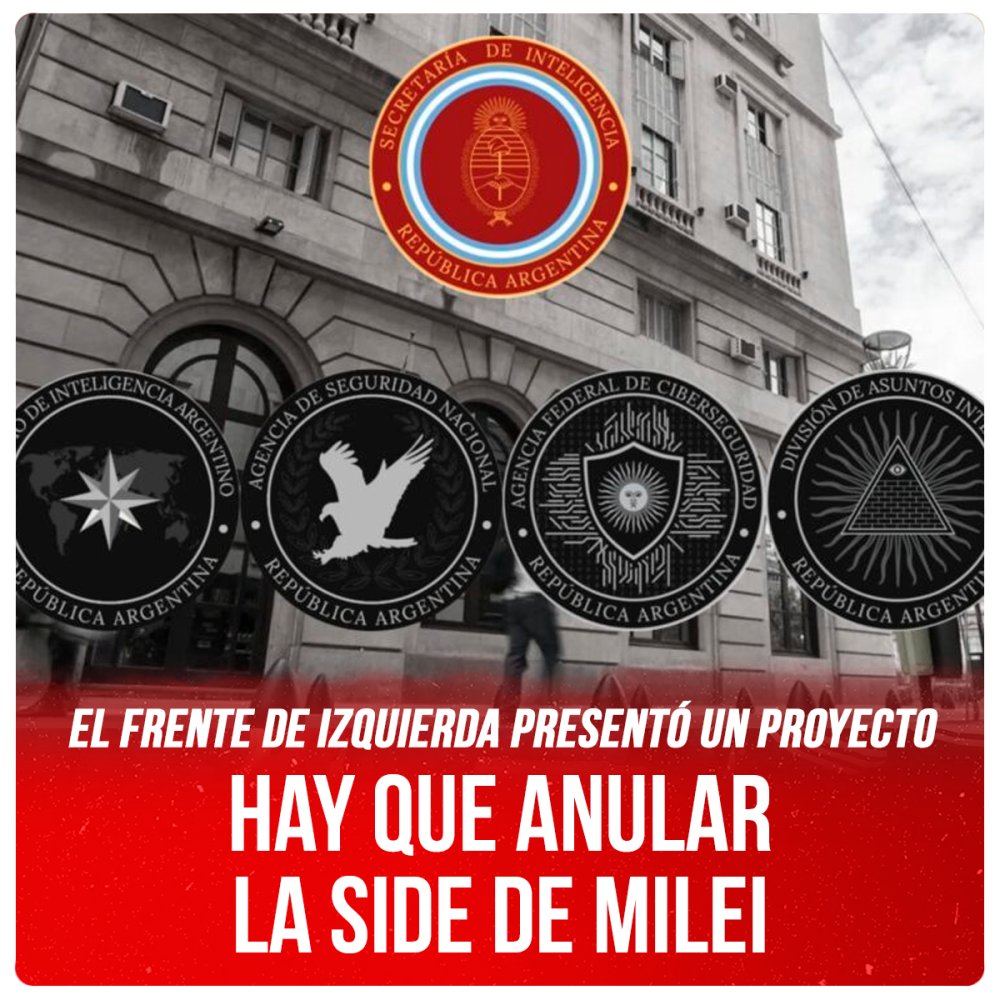 El Frente de Izquierda presentó un proyecto / Hay que anular la SIDE de Milei