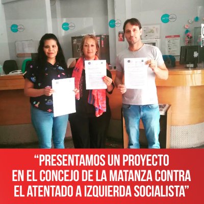 “Presentamos un proyecto en el Concejo de La Matanza contra el atentado a Izquierda Socialista”