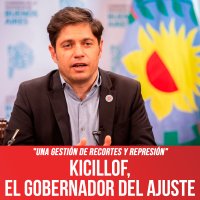 "Una gestión de recortes y represión" / Kicillof, el gobernador del ajuste