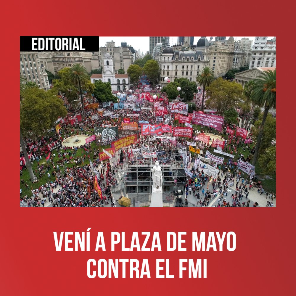 Vení a Plaza de Mayo contra el FMI