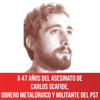 A 47 años del asesinato de Carlos Scafide, obrero metalúrgico y militante del PST