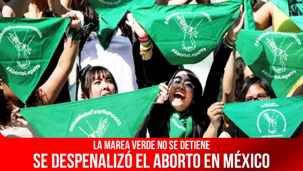 La marea verde no se detiene / Se despenalizó el aborto en México
