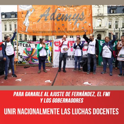 Para ganarle al ajuste de Fernández, el FMI y los gobernadores / Unir nacionalmente las luchas docentes
