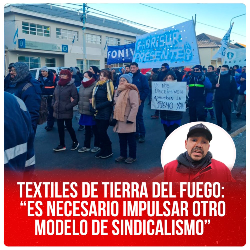 Textiles de Tierra del Fuego: “Es necesario impulsar otro modelo de sindicalismo”