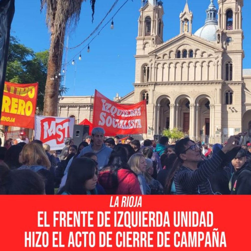 El Frente de Izquierda Unidad hizo el acto de cierre de campaña en La Rioja