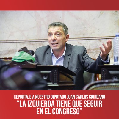 Reportaje a nuestro diputado Juan Carlos Giordano / “La izquierda tiene que seguir en el Congreso”