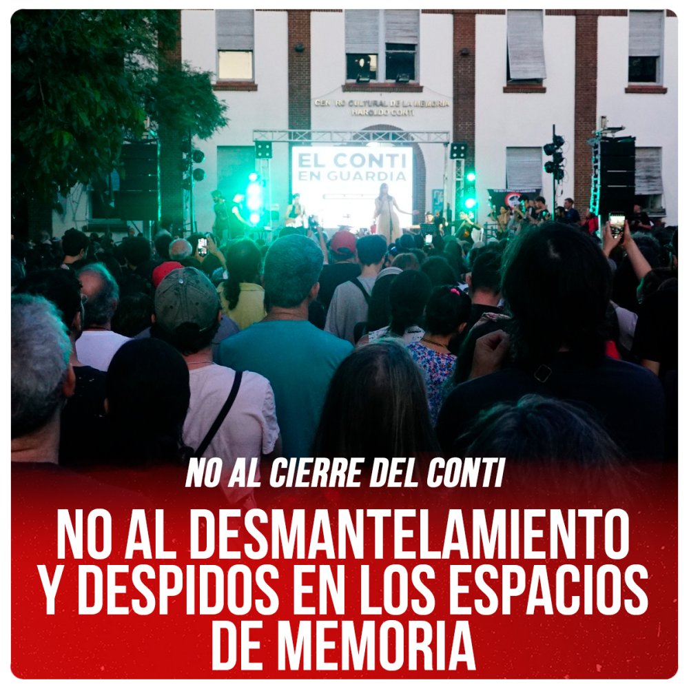 No al cierre del Conti / No al desmantelamiento y despidos en los Espacios de Memoria