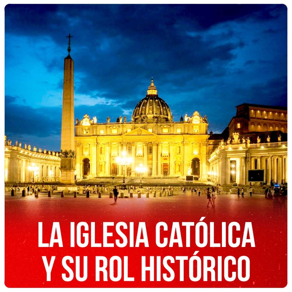 La Iglesia católica y su rol histórico