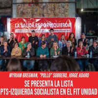 Myriam Bregman, &quot;Pollo&quot; Sobrero, Jorge Adaro / Se presenta la lista PTS-Izquierda Socialista en el FIT Unidad