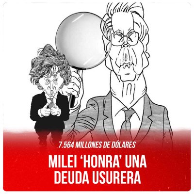 7.564 millones de dólares / Milei ‘honra’ una deuda usurera