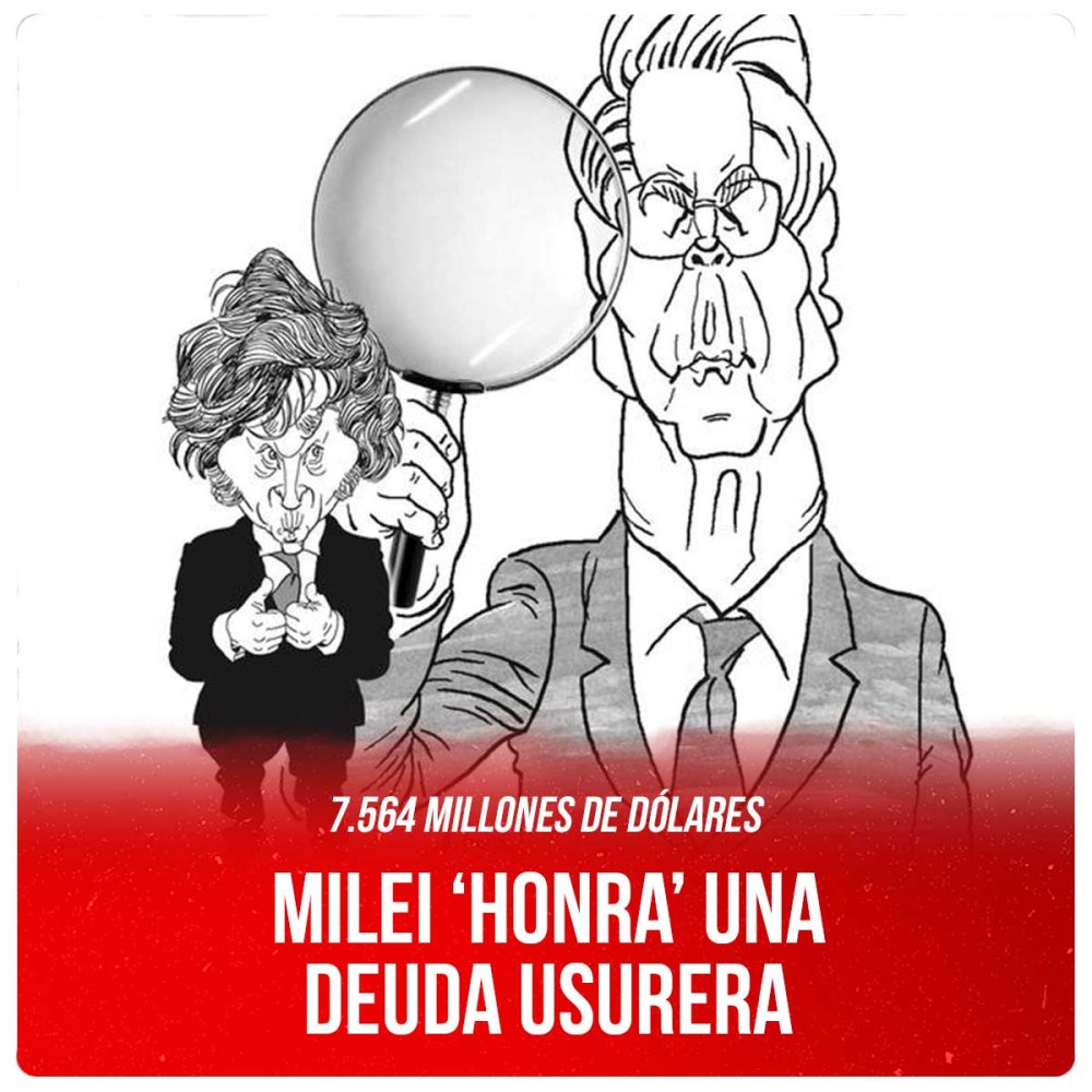 7.564 millones de dólares / Milei ‘honra’ una deuda usurera
