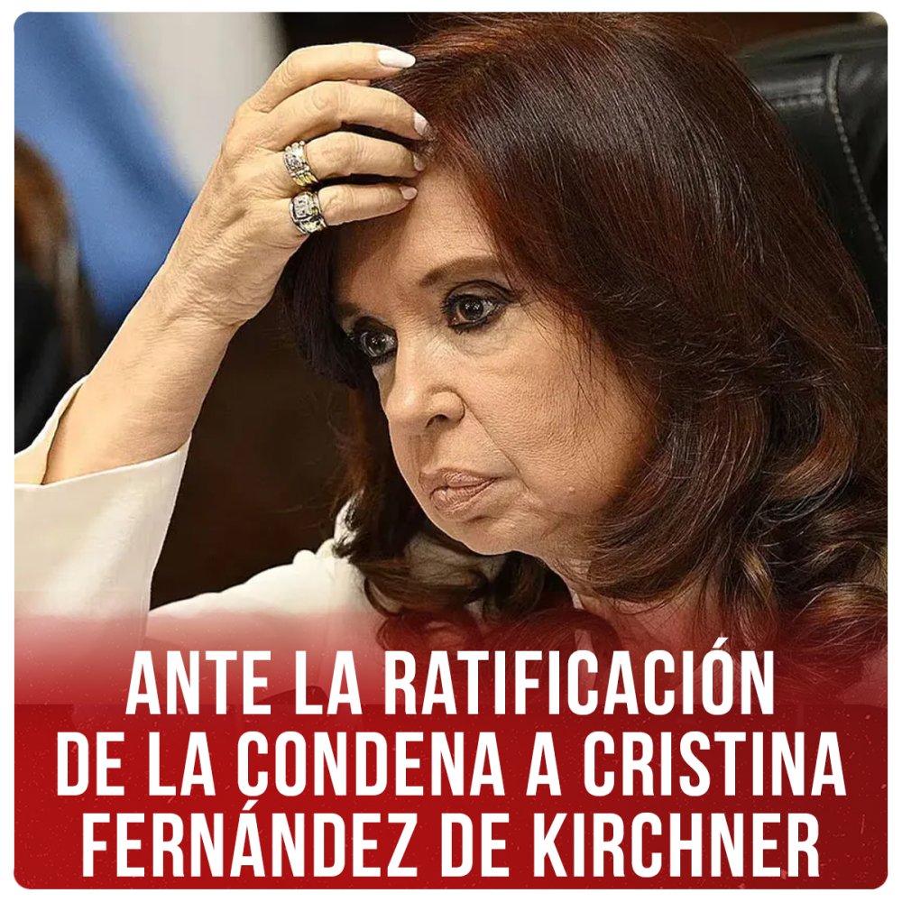 Ante la ratificación de la condena a Cristina Fernández de Kirchner