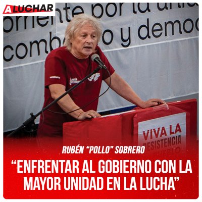 #ALuchar / “Enfrentar al gobierno con la mayor unidad en la lucha” Rubén “Pollo” Sobrero - Secretario general del Cuerpo de delegados del Sarmiento