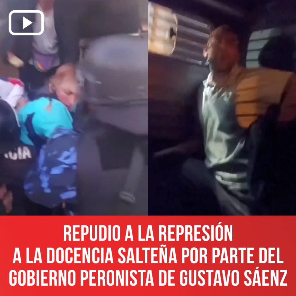 REPUDIO a la represión a la docencia salteña por parte del Gobierno peronista de Gustavo Sáenz