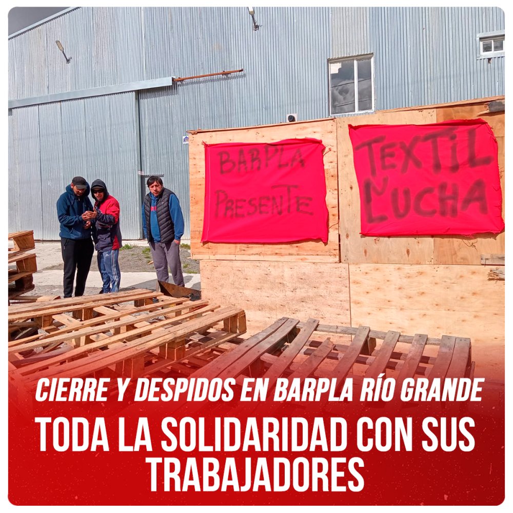 Cierre y despidos en Barpla Río Grande / Toda la solidaridad con sus trabajadores